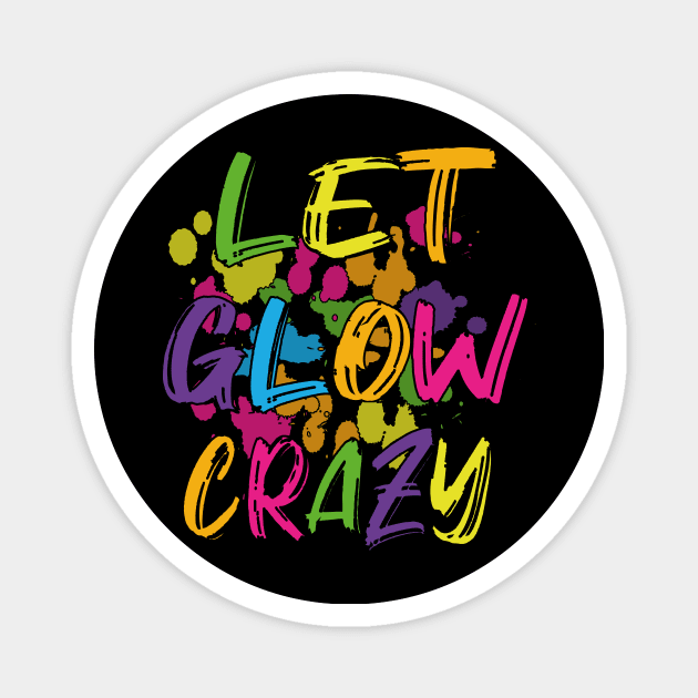 Let Glow crazy retro 80's colorful party T-shirt Magnet by Sisbeauty